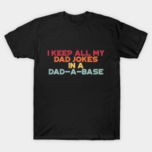 I Keep All My Dad Jokes In A Dad-a-base Funny Vintage Retro (Sunset) T-Shirt